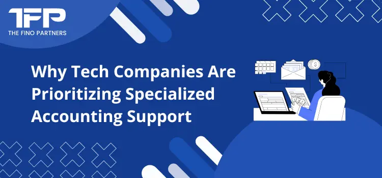 Why Tech Companies Are Prioritizing Specialized Accounting Support